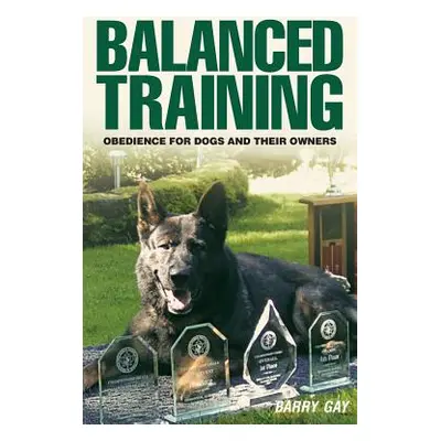 "Balanced Training: Obedience for Dogs and Their Owners" - "" ("Gay Barry")(Paperback)