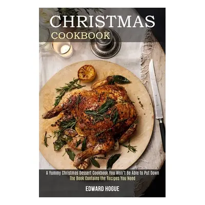 "Christmas Cookbook: The Book Contains the Recipes You Need