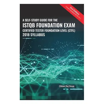 "A Self-Study Guide For The ISTQB Foundation Exam Certified Tester Foundation Level (CTFL) 2018 