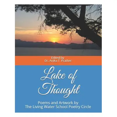 "Lake of Thought: Poems and Artwork by The Living Water School Poetry Circle" - "" ("Prather Ani