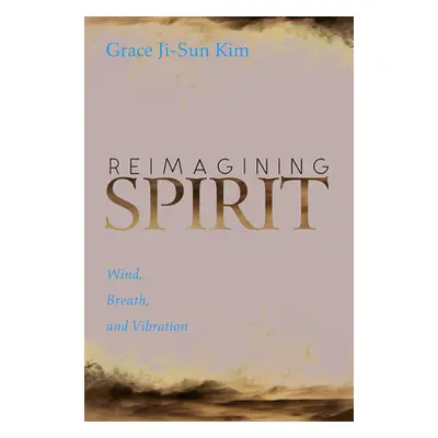 "Reimagining Spirit" - "" ("Kim Grace Ji-Sun")(Paperback)