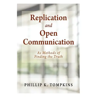 "Replication and Open Communication: As Methods of Finding the Truth" - "" ("Tompkins Phillip K.