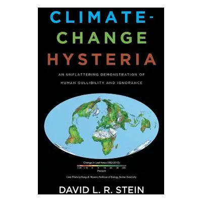 "Climate-Change Hysteria: An Unflattering Demonstration of Human Gullibility and Ignorance" - ""