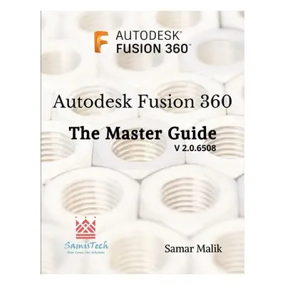 "Autodesk Fusion 360 - The Master Guide" - "" ("Malik Samar")(Paperback)