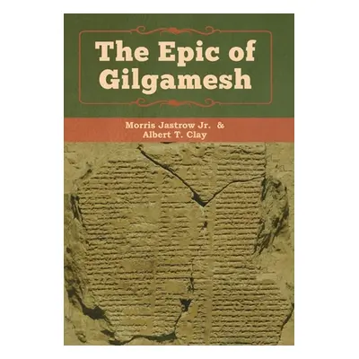 "The Epic of Gilgamesh" - "" ("Morris Jastrow Jr.")(Pevná vazba)