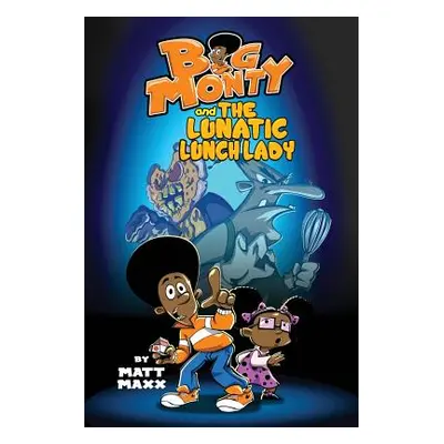 "Big Monty and the Lunatic Lunch Lady" - "" ("Maxx Matt")(Paperback)