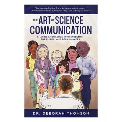 "The Art of Science Communication: Sharing Knowledge with Students, the Public, and Policymakers