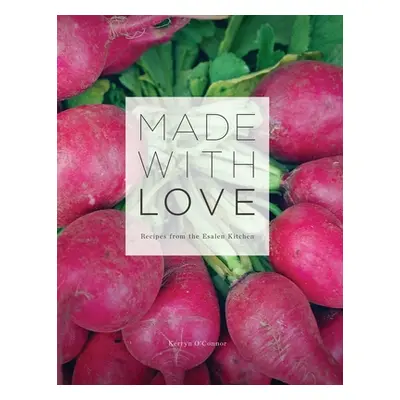 "Made With Love: Recipes from the Esalen Kitchen" - "" ("O'Connor Kerryn")(Paperback)