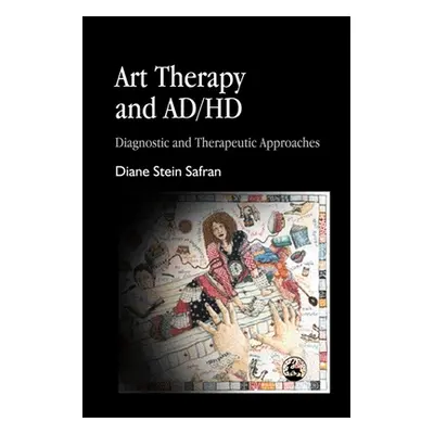 "Art Therapy and Ad/HD: Diagnostic and Therapeutic Approaches" - "" ("Safran Diane")(Paperback)