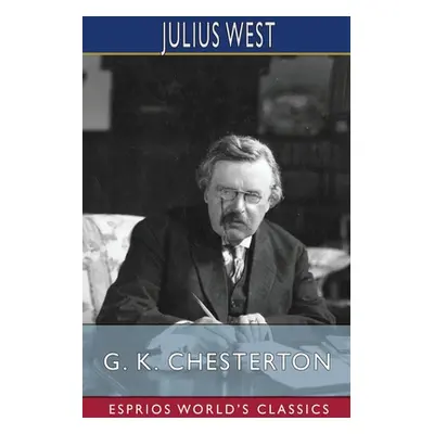 "G. K. Chesterton (Esprios Classics)" - "" ("West Julius")(Paperback)