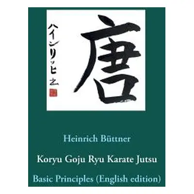 "Koryu Goju Ryu Karate Jutsu: Basic Principles (English edition)" - "" ("Bttner Heinrich")(Paper