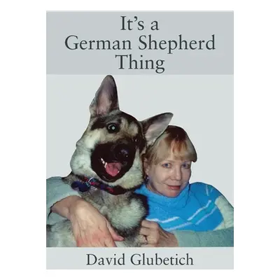 "It's a German Shepherd Thing" - "" ("Glubetich David")(Paperback)