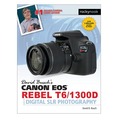 "David Busch's Canon EOS Rebel T6/1300d Guide to Digital Slr Photography" - "" ("Busch David D."