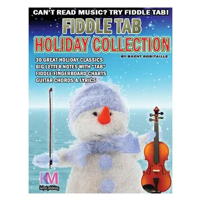 "Fiddle Tab - Holiday Collection: 30 Holiday Classics for Easy Violin" - "" ("Robitaille Brent C