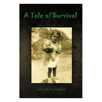 "A Tale of Survival: Memoir of an Hispanic Woman" - "" ("Flores-Hughes Grace")(Paperback)