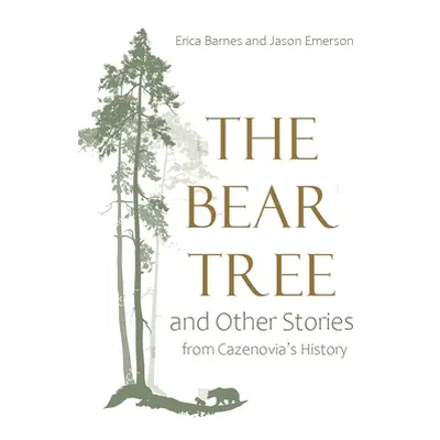 "Bear Tree and Other Stories from Cazenovia's History" - "" ("Barnes Erica")(Pevná vazba)