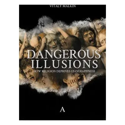 "Dangerous Illusions" - "How Religion Deprives Us Of Happiness" ("Malkin Vitaly")(Pevná vazba)