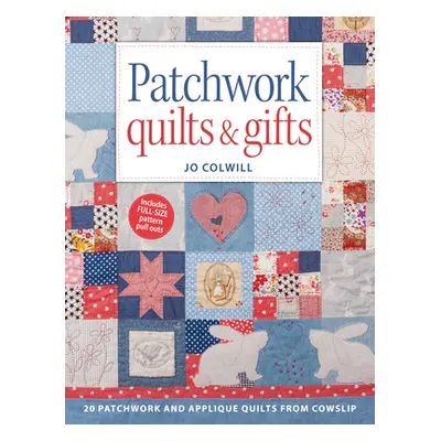 "Patchwork Quilts & Gifts: 20 Patchwork and Appliqu Quilts from Cowslip" - "" ("Colwill Jo")(Pap