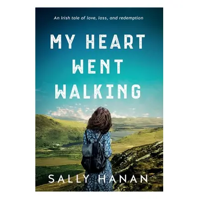 "My Heart Went Walking: An Irish tale of love, loss, and redemption" - "" ("Hanan Sally")(Pevná 