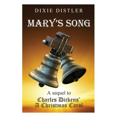 "Mary's Song: A Sequel to Charles Dickens' A Christmas Carol" - "" ("Distler Dixie")(Paperback)