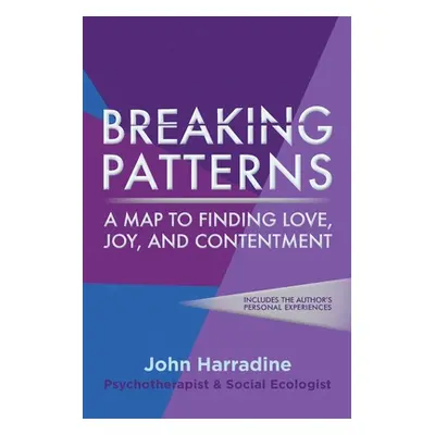 "Breaking Patterns: A Map to Finding Love, Joy, and Contentment" - "" ("Harradine John")(Paperba