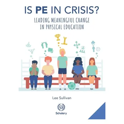 "Is Physical Education in Crisis?: Leading a Much-Needed Change in Physical Education" - "" ("Du