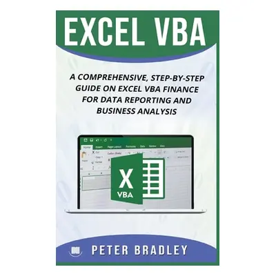 "Excel VBA: A Comprehensive, Step-By-Step Guide On Excel VBA Finance For Data Reporting And Busi