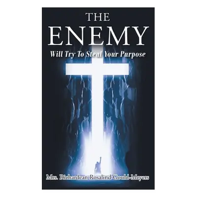 "The Enemy Will Try to Steal Your Purpose" - "" ("Gould-Meyers Richardean Rosalind")(Paperback)