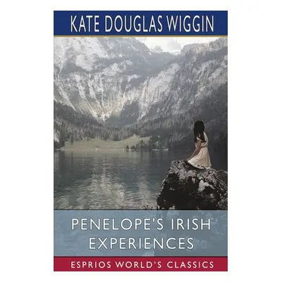 "Penelope's Irish Experiences (Esprios Classics)" - "" ("Wiggin Kate Douglas")(Paperback)