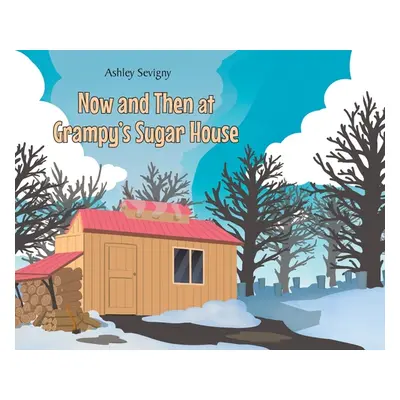 "Now and Then at Grampy's Sugar House" - "" ("Sevigny Ashley")(Pevná vazba)