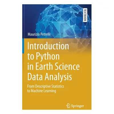 "Introduction to Python in Earth Science Data Analysis: From Descriptive Statistics to Machine L