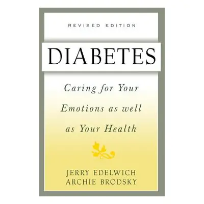 "Diabetes: Caring for Your Emotions as Well as Your Health, Second Edition" - "" ("Edelwich Jerr