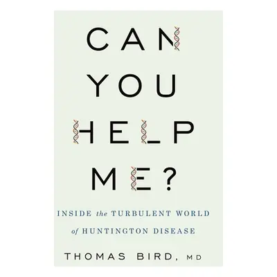 "Can You Help Me?: Inside the Turbulent World of Huntington Disease" - "" ("Bird Thomas D.")(Pev