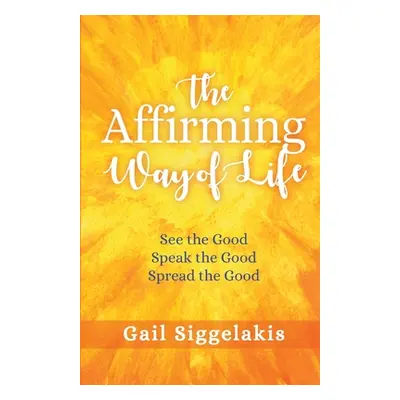 "The Affirming Way of Life: See the Good, Speak the Good, Spread the Good" - "" ("Siggelakis Gai