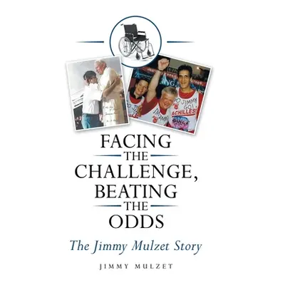 "Facing the Challenge, Beating the Odds: The Jimmy Mulzet Story" - "" ("Mulzet Jimmy")(Pevná vaz