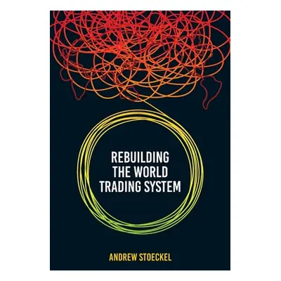 "Rebuilding the World Trading System" - "" ("Stoeckel Andrew B.")(Paperback)