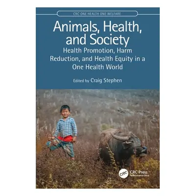 "Animals, Health, and Society: Health Promotion, Harm Reduction, and Health Equity in a One Heal