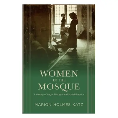 "Women in the Mosque: A History of Legal Thought and Social Practice" - "" ("Katz Marion")(Paper