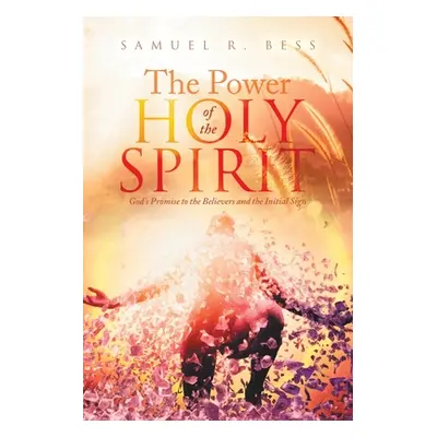 "The Power of the Holy Spirit: God's Promise to the Believers and the Initial Sign" - "" ("Bess 