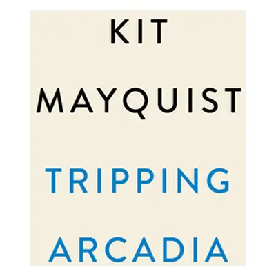 "Tripping Arcadia: A Gothic Novel" - "" ("Mayquist Kit")(Pevná vazba)