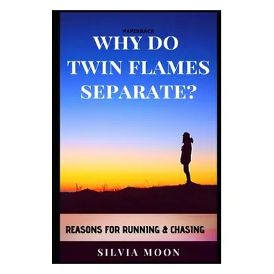 "Why Do Twin Flames Separate?: Reasons For Twin Flame Separation" - "" ("Moon Silvia")(Paperback