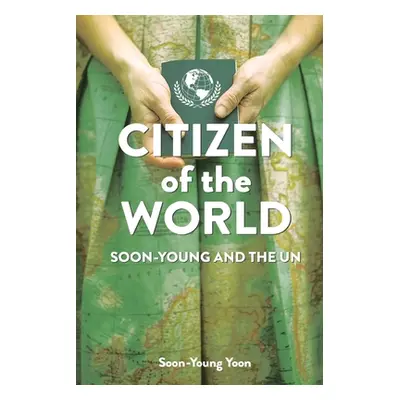 "Citizen of the World: Soon-Young and the U.N." - "" ("Yoon Soon-Young")(Paperback)