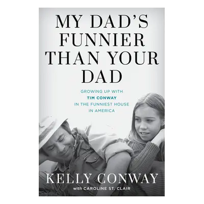 "My Dad's Funnier Than Your Dad: Growing Up with Tim Conway in the Funniest House in America" - 