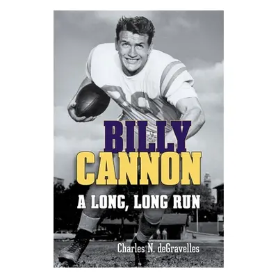 "Billy Cannon: A Long, Long Run" - "" ("Degravelles Charles N.")(Pevná vazba)