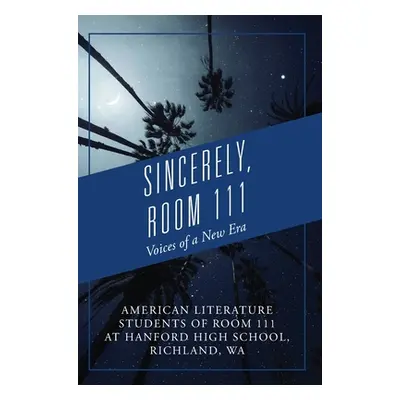 "Sincerely, Room 111: Voices of a New Era" - "" ("American Literature Students of Room")(Pevná v