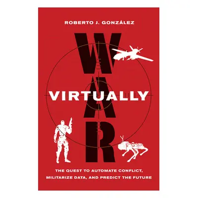 "War Virtually: The Quest to Automate Conflict, Militarize Data, and Predict the Future" - "" ("