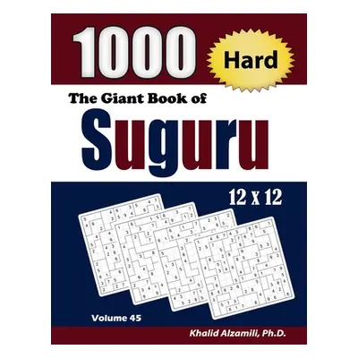 "The Giant Book of Suguru: 1000 Hard Number Blocks (12x12) Puzzles" - "" ("Alzamili Khalid")(Pap