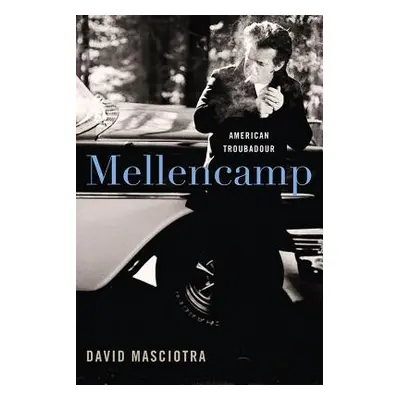 "Mellencamp: American Troubadour" - "" ("Masciotra David")(Pevná vazba)