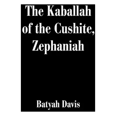 "The Kaballah of the Cushite, Zephaniah" - "" ("Davis Batyah")(Paperback)