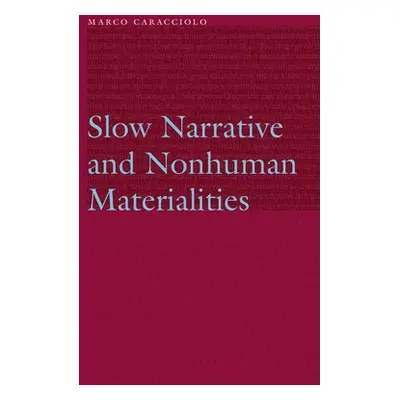 "Slow Narrative and Nonhuman Materialities" - "" ("Caracciolo Marco")(Pevná vazba)